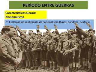  Fortalecimento das forças armadas na defesa do regime político e do
Estado;
Características Gerais
Militarismo:
PERÍODO ENTRE GUERRAS
Prof. Douglas Barraqui
www.dougnahistoria.blogspot.com.br
 
