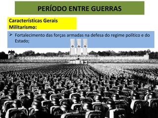 Outros partidos são suspensos
e/ou colocados na ilegalidade
Características Gerais
Unipartidarismo
PERÍODO ENTRE GUERRAS
Prof. Douglas Barraqui
www.dougnahistoria.blogspot.com.br
 