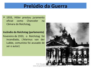 Reichstag (parlamento), incendiado, e Marinus van der LubbeProf. Douglas Barraqui
www.dougnahistoria.blogspot.com.br
 