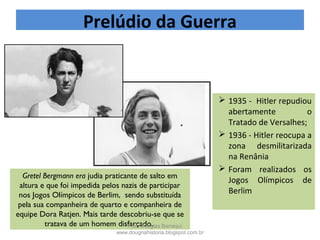 Hitler (direita) na Cerimônia de Abertura dos Jogos Olímpicos e Jesse
Owens vencedor dos 100 metros rasos .
Prof. Douglas Barraqui
www.dougnahistoria.blogspot.com.br
 