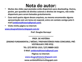Fat Man - Nagasaki,
9 de agosto de 1945.
Hiroshima e NagasakiHiroshima e Nagasaki
Little Boy - Hiroshima no
dia 6 de agosto de 1945
Prof. Douglas Barraqui
www.dougnahistoria.blogspot.com.br
 