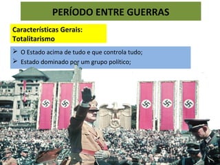  Exaltação do sentimento de nacionalismo (hinos, bandeira, desfiles)
PERÍODO ENTRE GUERRAS
Características Gerais:
Nacionalismo
Prof. Douglas Barraqui
www.dougnahistoria.blogspot.com.br
 