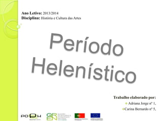 Ano Letivo: 2013/2014
Disciplina: História e Cultura das Artes

Trabalho elaborado por:
 Adriana
Carina

Jorge nº 1,

Bernardo nº 5,

 