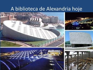 A biblioteca de Alexandria hoje
 
