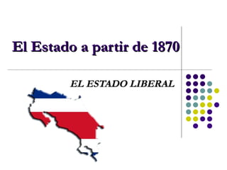 El Estado a partir de 1870 EL ESTADO LIBERAL 