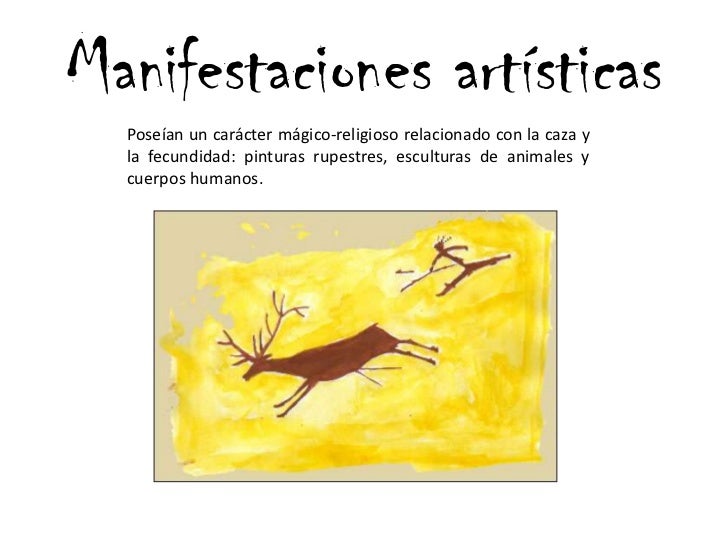 Manifestaciones artísticas<br />Poseían un carácter mágico-religioso relacionado con la caza y la fecundidad: pinturas rup...