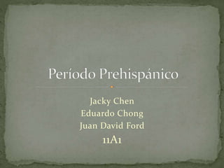 Jacky Chen
Eduardo Chong
Juan David Ford
11A1
 