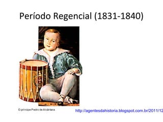 Período Regencial (1831-1840)




             http://agentesdahistoria.blogspot.com.br/2011/12
 