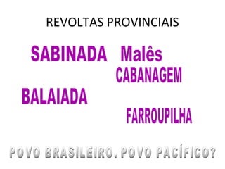REVOLTAS PROVINCIAIS
 