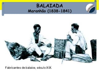BALAIADA
Maranhão (1838-1841)
 