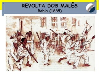 REVOLTA DOS MALÊS
Bahia (1835)
 