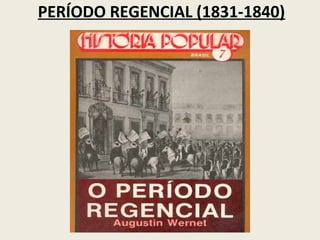 PERÍODO REGENCIAL (1831-1840)
 