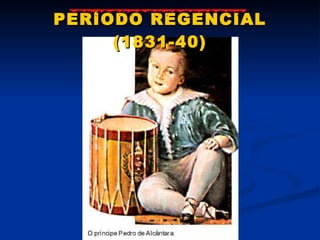 PERÍODO REGENCIAL (1831-40) 