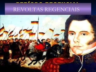 PERÍODO REGENCIAL (1831-40) REVOLTAS REGENCIAIS 