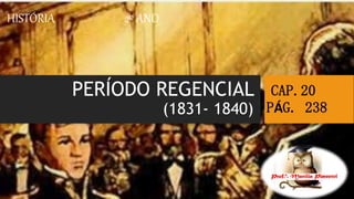 PERÍODO REGENCIAL
(1831- 1840)
HISTÓRIA 2º ANO
CAP.20
PÁG. 238
 