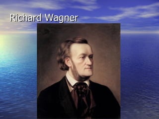 Richard Wagner
 