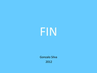 FIN
Gonzalo Silva
   2012
 