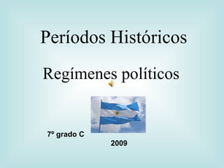 Períodos Históricos Regímenes políticos 7º grado C  2009 