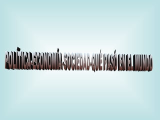 POLÍTICA-ECONOMÍA-SOCIEDAD-QUÉ PASÓ EN EL MUNDO 