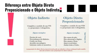 Diferença entre Objeto Direto
Preposicionado e Objeto Indireto
 