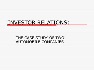 INVESTOR RELATIONS: THE CASE STUDY OF TWO AUTOMOBILE COMPANIES 