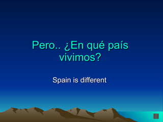 Pero.. ¿En qué país vivimos? Spain is different 