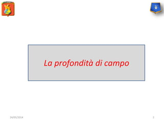 24/05/2014 2
La profondità di campo
 