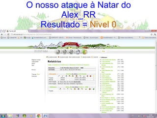 O nosso ataque à Natar do Alex_RR Resultado =  Nivel 0 
