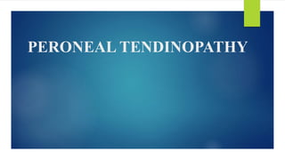 PERONEAL TENDINOPATHY
 