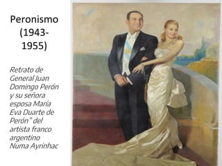 Peronismo
(1943-
1955)
Retrato de
General Juan
Domingo Perón
y su señora
esposa María
Eva Duarte de
Perón” del
artista franco
argentino
Numa Ayrinhac
 
