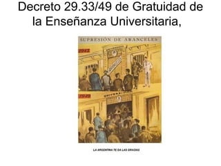 Decreto 29.33/49 de Gratuidad de
  la Enseñanza Universitaria,
 