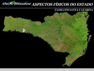 ASPECTOS FÍSICOS DO ESTADO CLIMA EM SANTA CATARINA 