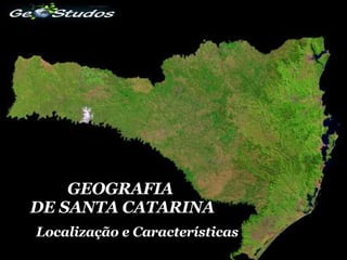 GEOGRAFIA  DE SANTA CATARINA Localização e Características 