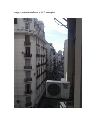 Imagen tomada desde Peron al 1600, sexto piso

 