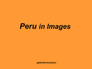 Peru  in Images gabrielvoiculescu 