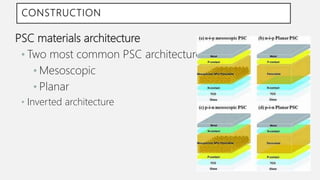 CONSTRUCTION
PSC materials architecture
• Two most common PSC architectures
• Mesoscopic
• Planar
• Inverted architecture
 