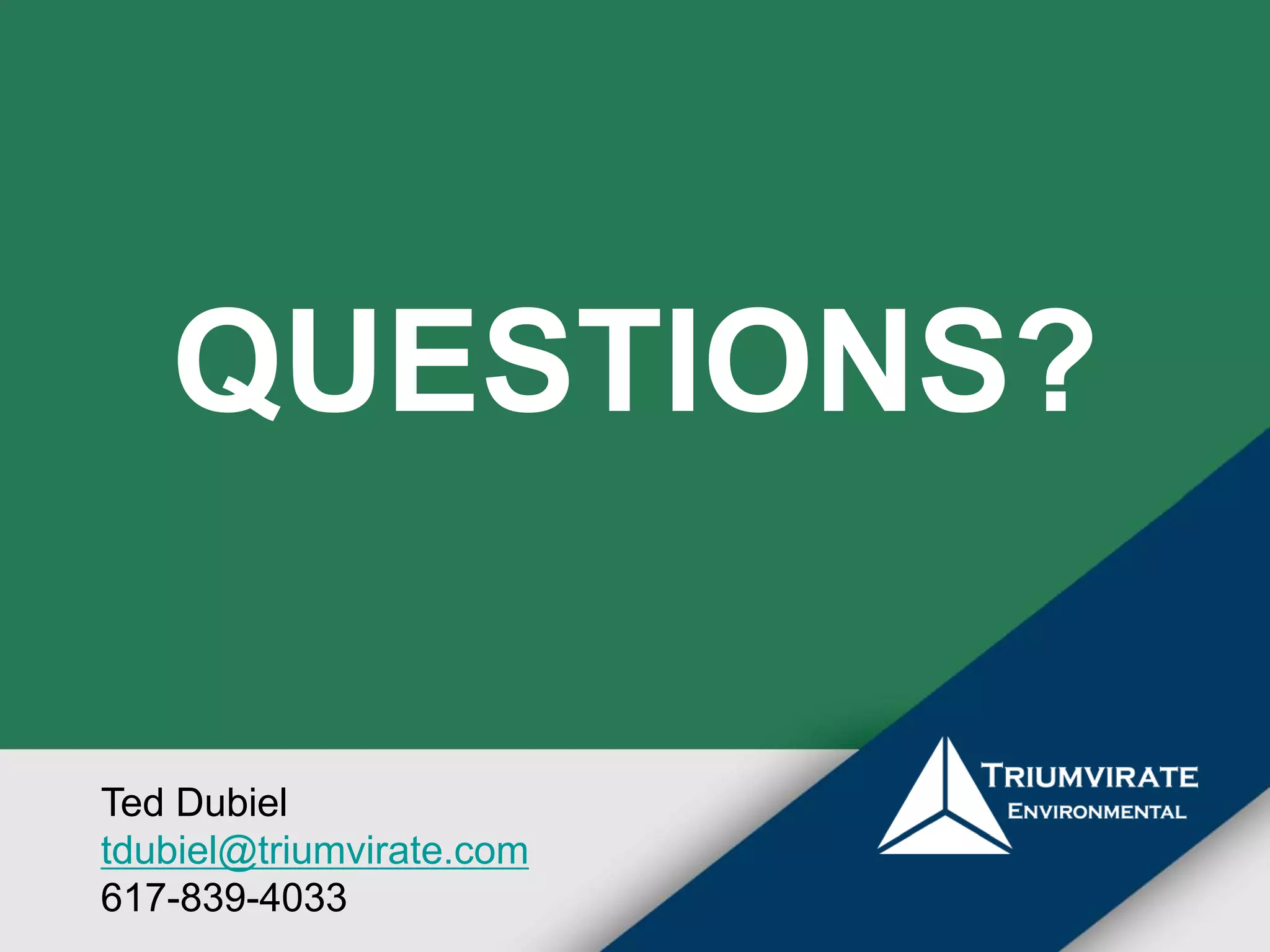 QUESTIONS? 
Ted Dubiel 
tdubiel@triumvirate.com 
617-839-4033 
 