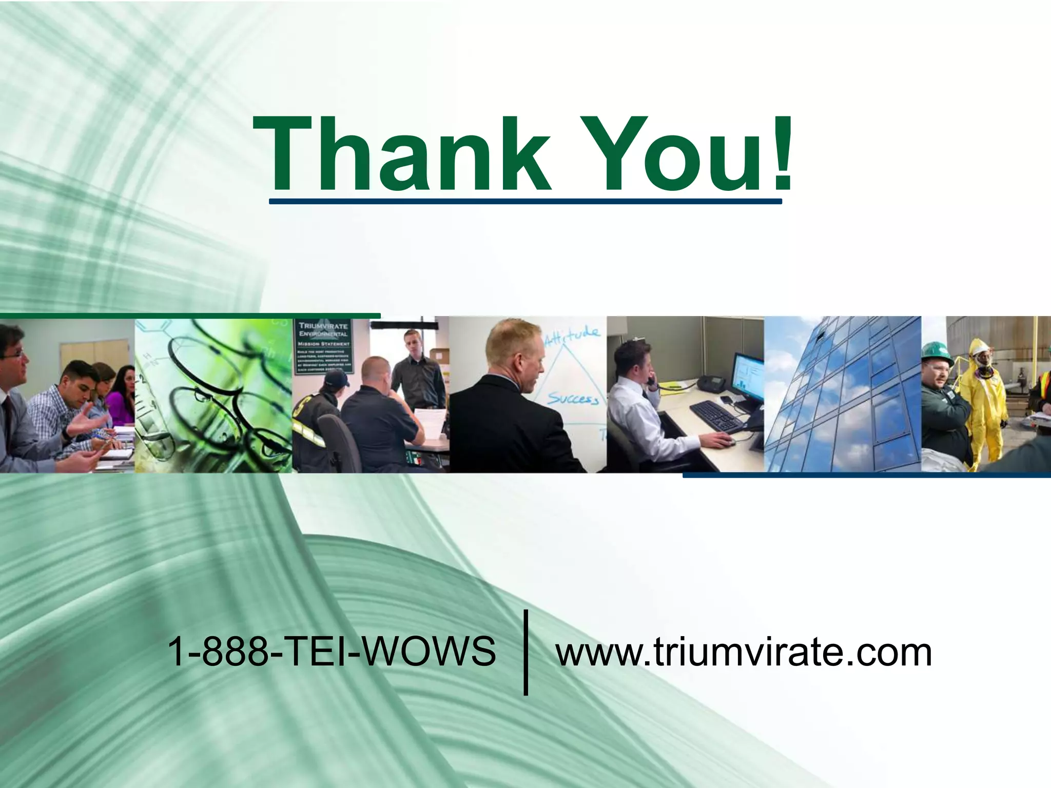 Thank You! 
1-888-TEI-WOWS www.triumvirate.com 
