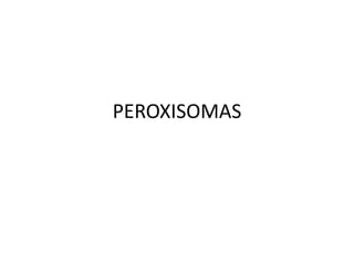 PEROXISOMAS
 