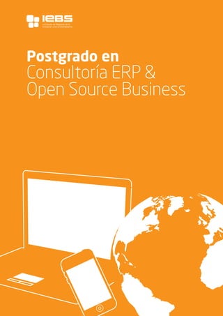 1
Postgrado en
Consultoría ERP &
Open Source Business
La Escuela de Negocios de la
Innovación y los emprendedores
 
