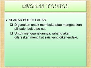 ALAT PENGEMBANGMempunyaiblokdandrif.Saiznyadari 3/8” sehingga ¾”.Biasanyadigunakanuntuksambunganpaipkuprumsecarasambunganmampatandenganpembentukkan kun.Digunakanuntukmengembangkanhujungpaipkuprumsupayacincindapatdimasukkan.Untukmenggunakannya, paipkuprumakandimasukkanmengikutsaiz yang sesuai.Kemudian, natakandiketatkansehingga kun terbentukpadahujungpaip.