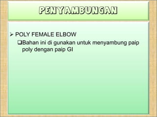 penyambunganPOLY MALE ELBOWBahaninidigunakanuntukmenyambungpaip poly denganpaip GI