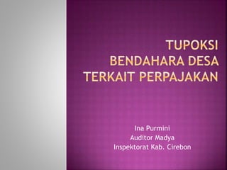 Ina Purmini
Auditor Madya
Inspektorat Kab. Cirebon
 