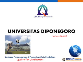 Lembaga Pengembangan & Penjaminan Mutu Pendidikan
Quality for Development
UNIVERSITAS DIPONEGORO
www.undip.ac.id
 