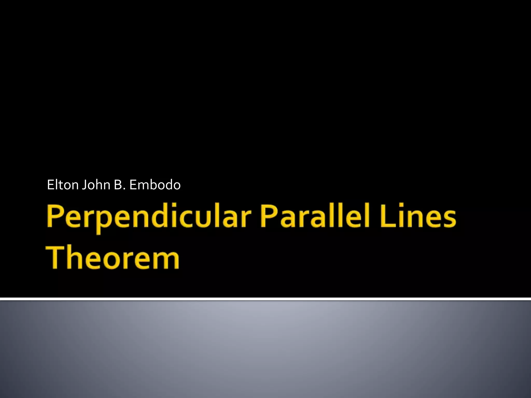 Perpendicular parallel lines theorem | PPTX