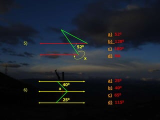 5)
520
x
a) 520
b) 1280
c) 1800
d) NA
6)
400
250
x
a) 250
b) 400
c) 650
d) 1150
 