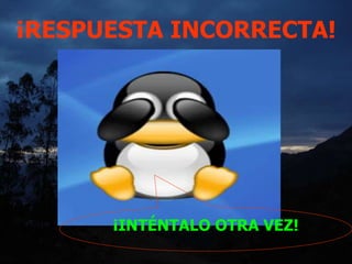 ¡RESPUESTA INCORRECTA!
¡INTÉNTALO OTRA VEZ!
 