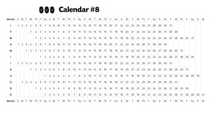 Month S M T W Th F Sa S M T W Th F Sa S M T W Th F Sa S M T W Th F Sa S M T W Th F Sa S M
J 1 2 3 4 5 6 7 8 9 10 11 12 13 14 15 16 17 18 19 20 21 22 23 24 25 26 27 28 29 30 31
F 1 2 3 4 5 6 7 8 9 10 11 12 13 14 15 16 17 18 19 20 21 22 23 24 25 26 27 28 29
M 1 2 3 4 5 6 7 8 9 10 11 12 13 14 15 16 17 18 19 20 21 22 23 24 25 26 27 28 29 30 31
A 1 2 3 4 5 6 7 8 9 10 11 12 13 14 15 16 17 18 19 20 21 22 23 24 25 26 27 28 29 30
M 1 2 3 4 5 6 7 8 9 10 11 12 13 14 15 16 17 18 19 20 21 22 23 24 25 26 27 28 29 30 31
J 1 2 3 4 5 6 7 8 9 10 11 12 13 14 15 16 17 18 19 20 21 22 23 24 25 26 27 28 29 30
J 1 2 3 4 5 6 7 8 9 10 11 12 13 14 15 16 17 18 19 20 21 22 23 24 25 26 27 28 29 30 31
A 1 2 3 4 5 6 7 8 9 10 11 12 13 14 15 16 17 18 19 20 21 22 23 24 25 26 27 28 29 30 31
S 1 2 3 4 5 6 7 8 9 10 11 12 13 14 15 16 17 18 19 20 21 22 23 24 25 26 27 28 29 30
O 1 2 3 4 5 6 7 8 9 10 11 12 13 14 15 16 17 18 19 20 21 22 23 24 25 26 27 28 29 30 31
N 1 2 3 4 5 6 7 8 9 10 11 12 13 14 15 16 17 18 19 20 21 22 23 24 25 26 27 28 29 30
D 1 2 3 4 5 6 7 8 9 10 11 12 13 14 15 16 17 18 19 20 21 22 23 24 25 26 27 28 29 30 31
Month S M T W Th F Sa S M T W Th F Sa S M T W Th F Sa S M T W Th F Sa S M T W Th F Sa S M
ggg Calendar #8
 