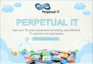 Has over 15 years experience providing cost effective
IT solutions for businesses
Http://www.perpetualit.co.uk
 