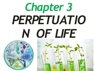 Chapter 3
PERPETUATIO
N OF LIFE
 